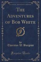 The Adventures of Bob White (Classic Reprint)