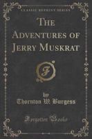 The Adventures of Jerry Muskrat (Classic Reprint)