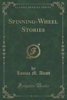 Spinning-Wheel Stories (Classic Reprint)