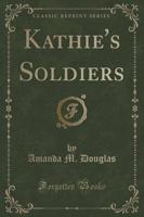 Kathie's Soldiers (Classic Reprint)