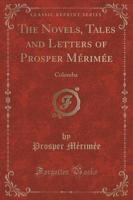 The Novels, Tales and Letters of Prosper Mérimée