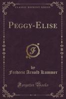 Peggy-Elise (Classic Reprint)