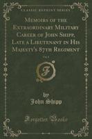 Memoirs of the Extraordinary Military Career of John Shipp, Late a Lieutenant in His Majesty's 87th Regiment, Vol. 2 (Classic Reprint)