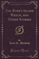 The Robb's Island Wreck, and Other Stories (Classic Reprint)