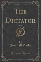 The Dictator, Vol. 2 of 3 (Classic Reprint)