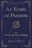 An Echo of Passion (Classic Reprint)