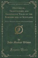 Historical, Traditionary, and Imaginative Tales of the Borders and of Scotland, Vol. 6