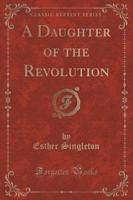 A Daughter of the Revolution (Classic Reprint)