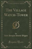 The Village Watch-Tower (Classic Reprint)