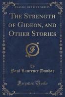 The Strength of Gideon, and Other Stories (Classic Reprint)