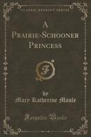 A Prairie-Schooner Princess (Classic Reprint)