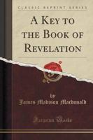 A Key to the Book of Revelation (Classic Reprint)