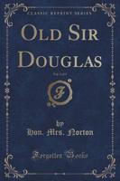 Old Sir Douglas, Vol. 1 of 3 (Classic Reprint)
