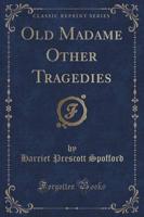 Old Madame Other Tragedies (Classic Reprint)