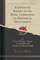 Eighteenth Report of the Royal Commission on Historical Manuscripts (Classic Reprint)