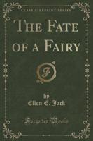 The Fate of a Fairy (Classic Reprint)