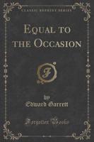 Equal to the Occasion (Classic Reprint)