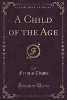 A Child of the Age (Classic Reprint)