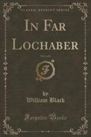 In Far Lochaber, Vol. 3 of 3 (Classic Reprint)