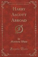 Harry Ascott Abroad (Classic Reprint)