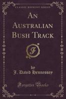 An Australian Bush Track (Classic Reprint)