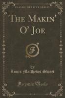 The Makin' O' Joe (Classic Reprint)