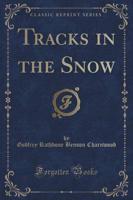Tracks in the Snow (Classic Reprint)