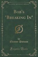 Bob's "Breaking In" (Classic Reprint)