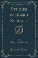 Studies in Board Schools (Classic Reprint)