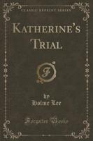 Katherine's Trial (Classic Reprint)