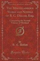The Miscellaneous Works and Novels of R. C. Dallas, Esq., Vol. 7 of 7