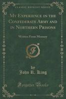 My Experience in the Confederate Army and in Northern Prisons