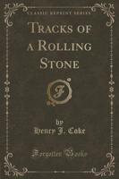 Tracks of a Rolling Stone (Classic Reprint)