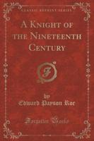 A Knight of the Nineteenth Century (Classic Reprint)