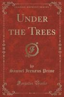 Under the Trees (Classic Reprint)