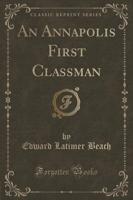 An Annapolis First Classman (Classic Reprint)