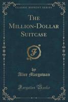 The Million-Dollar Suitcase (Classic Reprint)