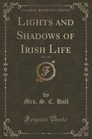 Lights and Shadows of Irish Life, Vol. 3 of 3 (Classic Reprint)