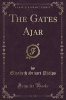 The Gates Ajar (Classic Reprint)