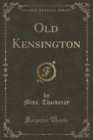 Old Kensington (Classic Reprint)