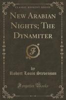 New Arabian Nights, And, the Dynamiter (Classic Reprint)