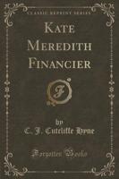 Kate Meredith Financier (Classic Reprint)