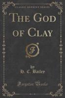 The God of Clay (Classic Reprint)