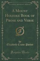 A Mount Holyoke Book of Prose and Verse (Classic Reprint)