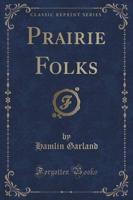 Prairie Folks (Classic Reprint)