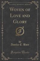 Woven of Love and Glory (Classic Reprint)