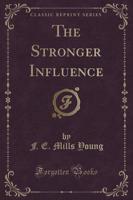 The Stronger Influence (Classic Reprint)