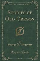 Stories of Old Oregon (Classic Reprint)