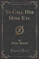 To Call Her Mine Etc (Classic Reprint)