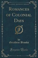 Romances of Colonial Days (Classic Reprint)